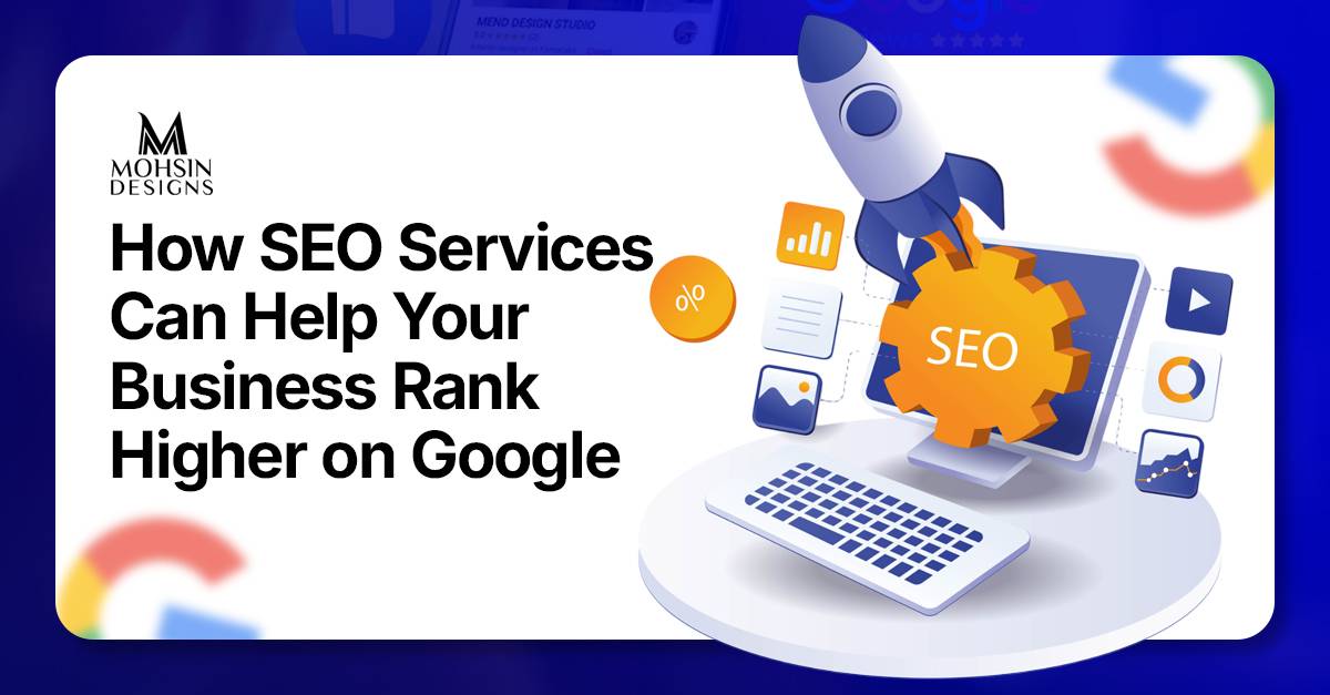 How SEO Services Can Help Your Business Rank Higher on Google