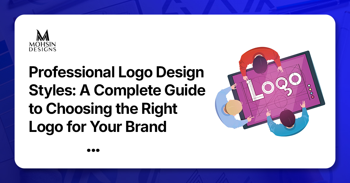 Professional Logo Design Styles: A Complete Guide to Choosing the Right Logo for Your Brand